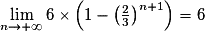 \lim\limits_{n\to+\infty}6 \times \left(1 - \left(\frac23\right)^{n+1}\right)=6