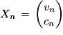 X_{n}\,=\,\left(\begin{matrix}{v_{n}}\cr{c_{n}}\end{matrix}\right)