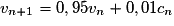 v_{n+1}=0,95v_n+0,01c_n