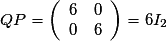 QP=\left(\begin{array}{cc} 6 & 0 \\ 0 & 6 \end{array}\right) =6I_2