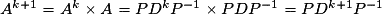 A^{k+1}=A^k\times A=PD^kP^{-1}\times PDP^{-1}=PD^{k+1}P^{-1}