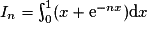 I_n =\int^{1}_{0}(x + \mathrm{e}^{-nx})\mathrm{d}x