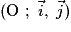 (\mathrm{O}\ ;\ \vec{i},\ \vec{j})