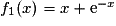 f_1(x) = x + \mathrm{e}^{-x}
