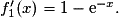 f'_1(x)=1-\mathrm{e}^{-x}.