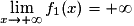 \displaystyle{\lim_{x\rightarrow+\infty}f_1(x)=+\infty}