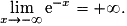 \displaystyle{\lim_{x\rightarrow-\infty}\mathrm{e}^{-x}=+\infty}.