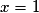 x=1
