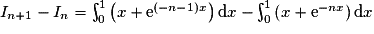 I_{n+1}-I_n=\int_0^1 \left(x + \mathrm{e}^{(- n-1)x}\right)\mathrm{d}x-\int_0^1 \left(x + \mathrm{e}^{-nx}\right)\mathrm{d}x