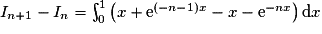 I_{n+1}-I_n=\int_0^1 \left(x + \mathrm{e}^{(- n-1)x}-x-\mathrm{e}^{-nx}\right)\mathrm{d}x