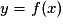 y=f(x)