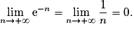 \displaystyle{\lim_{n\rightarrow+\infty}\mathrm{e}^{-n}=\lim_{n\rightarrow+\infty}\frac{1}{n}=0}.