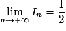 \displaystyle{\lim_{n\rightarrow+\infty}I_n=\frac{1}{2}}
