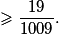 \geq \dfrac{19}{1009}.