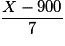 \dfrac{X-900}{7}