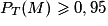 P_T(M)\geq 0,95