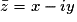 \bar{z} = x - i y