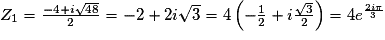 Z_1 = \frac{-4 + i\sqrt{48}}{2} = -2 +2i\sqrt{3}=4\left( -\frac{1}{2}+i\frac{\sqrt{3}}{2}\right)=4e^{\frac{2i\pi}{3}}