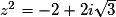 z^2 = -2 +2i\sqrt{3}