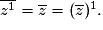 \overline{z^1}=\overline{z}=(\overline{z})^1.