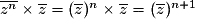 \overline{z^n}\times\overline{z}=(\overline{z})^n\times\overline{z}=(\overline{z})^{n+1}