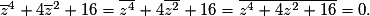 \overline{z}^4 + 4\overline{z}^2 + 16 = \overline{z^4}+4\overline{z^2}+16 = \overline{z^4+4z^2+16} = 0.