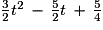 \frac{3}{2}t^{2}\,-\,\frac{5}{2}t\,+\,\frac{5}{4}