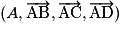 (A,\overrightarrow{\mathrm{AB}},\overrightarrow{\mathrm{AC}}, \overrightarrow{\mathrm{AD}})