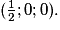 (\frac{1}{2}; 0; 0).