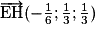 \overrightarrow{\mathrm{EH}}(-\frac{1}{6}; \frac{1}{3}; \frac{1}{3})