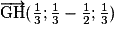 \overrightarrow{\mathrm{GH}}(\frac{1}{3}; \frac{1}{3}-\frac{1}{2}; \frac{1}{3})