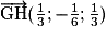 \overrightarrow{\mathrm{GH}}(\frac{1}{3}; -\frac{1}{6}; \frac{1}{3})