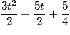 \dfrac{3t^2}{2}-\dfrac{5t}{2}+\dfrac{5}{4}