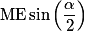 \mathrm{ME} \sin \left(\dfrac{\alpha}{2} \right)