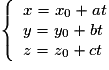 \left\{ \begin{array}{l} x= x_0+at \\ y = y_0+bt \\ z= z_0+ct \end{array} \right.