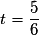 t = \dfrac{5}{6}