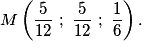 M\left(\dfrac{5}{12}~;~\dfrac{5}{12}~;~\dfrac{1}{6}\right).