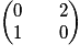 \left(\begin{matrix}0 \qquad 2 \cr 1 \qquad 0\end{matrix}\right)