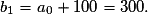 b_1=a_0+100=300.