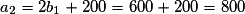 a_2=2b_1+200=600+200=800