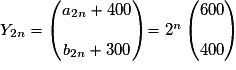 Y_{2n} = \begin{pmatrix} a_{2n} + 400\\\\b_{2n}+300 \end{pmatrix} = 2^n \begin{pmatrix} 600\\\\400 \end{pmatrix}
