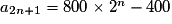 a_{2n+1} = 800 \times 2^n - 400