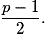 \dfrac{p - 1}{2}.