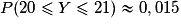 P(20 \leq Y \leq 21)\approx 0,015