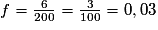 f=\frac{6}{200}=\frac{3}{100}=0,03