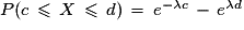 P(c\,\le\,X\,\le\,d)\,=\,e^{- {\lambda}c}\,-\,e^{\lambda{d}}