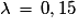 \lambda\,=\,0,15
