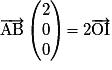 \overrightarrow{\mathrm{AB}}\begin{pmatrix}2\\0\\0\end{pmatrix}=2\overrightarrow{\mathrm{OI}}