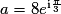 a=8e^{\mathrm{i}\frac{\pi}{3}}