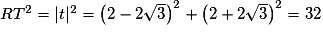 RT^2 = \vert t \vert^2 = \left(2-2\sqrt{3}\right)^2+\left(2+2\sqrt{3}\right)^2 = 32